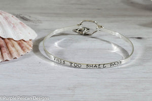 Inspirational Sterling Silver Hinged Bangle - This Too Shall Pass - Purple Pelican Designs