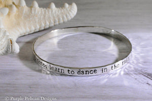 Sterling Silver Bangle - Don't Wait For The Storm To Pass... - Purple Pelican Designs