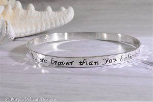 Sterling Silver Bangle - You are braver than you believe... - Purple Pelican Designs